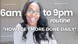 My 6am-9pm routine: Tips to be productive, consistent, motivated, successful & have self care