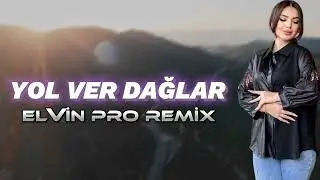 Yol Ver Dağlar - Elvin Pro Remix (Yeni 2024)