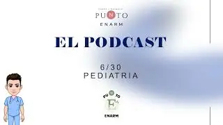 PODCAST PUNTO ENARM CAP 6/30. NEONATOLOGÍA PARTE 2