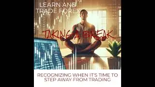 Taking a Break: Recognizing When It's Time to Step Away from Trading