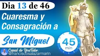 DIA 13: CUARESMA y CONSAGRACIÓN a SAN MIGUEL: Poderosa Oración a San Miguel Arcangel para PROTECCIÓN