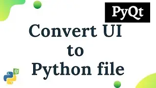 Python PyQt : Convert .ui to .py file