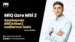 MiQ üzrə MSİ 2 | Azərbaycan dili suallarının izahı | Eyvaz Əyyub #MiQ #mhm