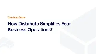 Quick Demo: How Distributo Simplifies Your Business Operations?