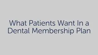 What patients want in a dental membership plan