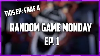 Random Game Monday #1 | Five Nights At Freddy's 4