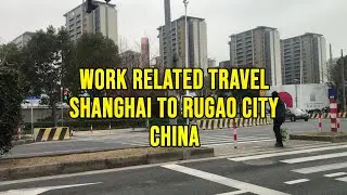Shanghai to Rugao City | Work Related Travel 2025