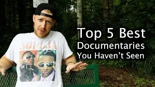 Top 5 Best Documentaries You Haven't Seen