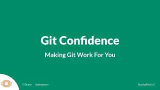TJ Draper - Git Confidence: Making Git Work For You