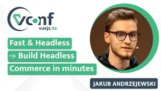 Jakub Andrzejewski: Fast & Headless → Build Headless Commerce in minutes – vuejs.de Conf 2022