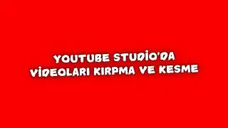 YouTube Studio'da Videoları Kırpma ve Kesme