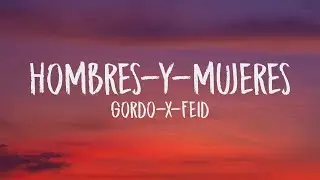 Gordo x Feid - Hombres y Mujeres (Letra/Lyrics)