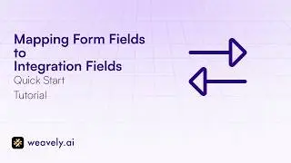 Mapping Form Fields to Integration in Weavely.ai
