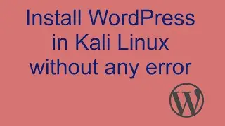 How to Install WordPress in Kali Linux without any error ? And run on localhost.