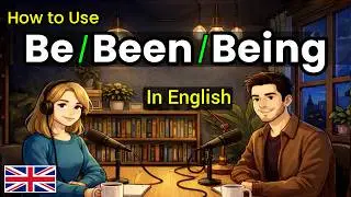 How to Use Be  Been & Being in Real English Conversations