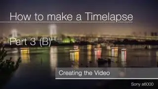 How to make a Timelapse Part 3 B
