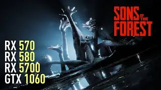 Sons of the Forest - RX 570 4GB | RX 580 | GTX 1060 | RX 5700 | Performance test