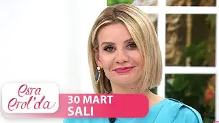 Esra Erol'da 30 Mart 2021 - Tek Parça