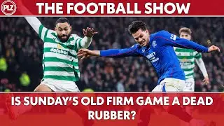 Is Sunday's Old Firm Game a Dead Rubber? | The Football Show w/ Kris Commons
