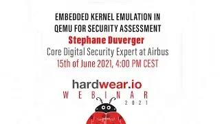 Embedded kernel emulation in QEMU for security assessment | Stephane Duverger | hardwear.io Webinar