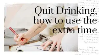 Quit Drinking? How to Use the Extra Time When You Give Up Alcohol