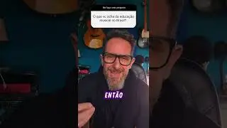 O Que Eu Acho da Educação Musical no Brasil 🎶