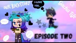 //Our Backstory Part 2\\Gacha Life+Ain't My Fault