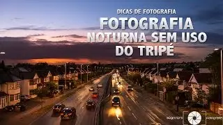 Como Fotografar a Noite Sem o Uso do Tripé.