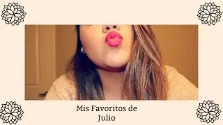 MIS PRODUCTOS FAVORITOS DE JULIO | REGRESARE HACER VIDEOS??