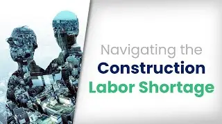 Navigating the Construction Labor Shortage