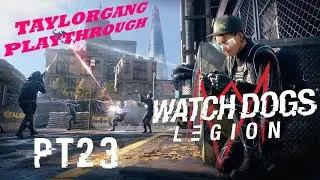 Taylorgang Playthrough: Watchdogs Legion Pt23 - Fighting the Authorities