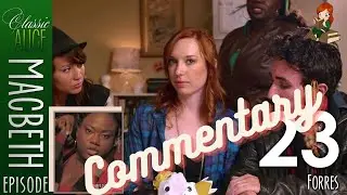 Forres - Episode 23 + 24 -  Classic Alice Commentaries - #Macbeth