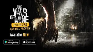 This War of Mine: Stories - Father’s Promise - Mobile Release Trailer