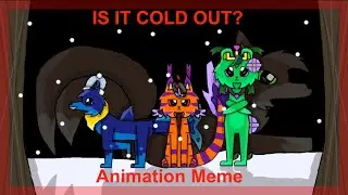 Is It Cold Out Animation Meme AMV