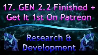 17. GEN 2.2 Finished + Get It 1st On Patreon | Research & Development