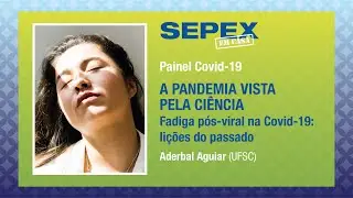 SEPEX em Casa: Painel Covid-19 - Fadiga pós-viral na COVID-19: lições do passado.