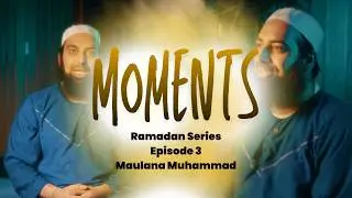 Moments of change...   Maulana Muhammad The Moments Episode 3