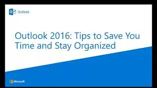 Outlook 2016  Tips to Save You Time and Stay Organized