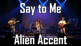Say to Me - Alien Accent