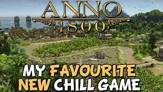 Anno 1800 - My New Favorite Chill Game
