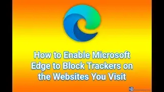 How to Enable Microsoft Edge to Block Trackers on the Websites You Visit