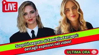 Scopri il segreto di famiglia Ferragni: dettagli esplosivi nel video!