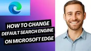 How to Change Default Search Engine on Microsoft Edge (Full Guide)