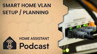 Setting up VLANs for a smart home | Home Assistant Podcast