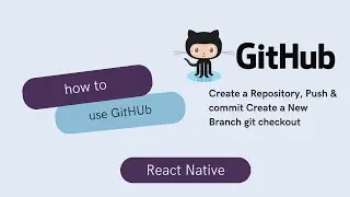 How to Create a GitHub Repository for React Native | Git Push, Commit, Pull, Branch, Checkout | 2024