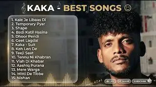 Kaka Best Songs | Kaka New songs | Kaka Top 15 songs | Punjabi Songs | Kaka Punjabi Songs 
