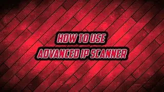 How To Use Advanced IP Scanner