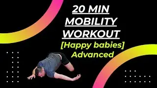 20 MIN ADVANCED MOBILITY - happy babies, no repeats