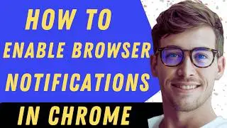 How To Enable Browser Notifications In Chrome - Full Guide