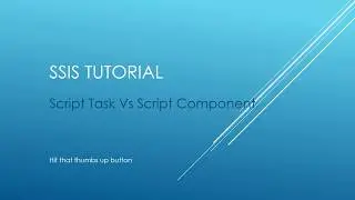 SSIS Tutorial - Script Task Vs Script Component